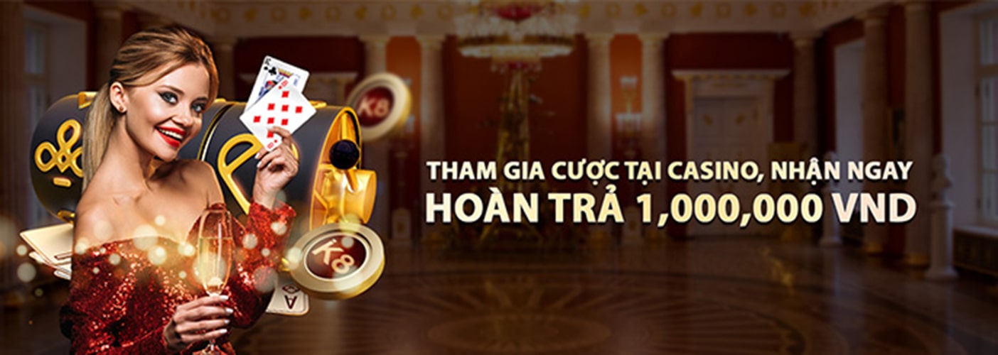 k8 hoàn trả 1tr khách chơi casino